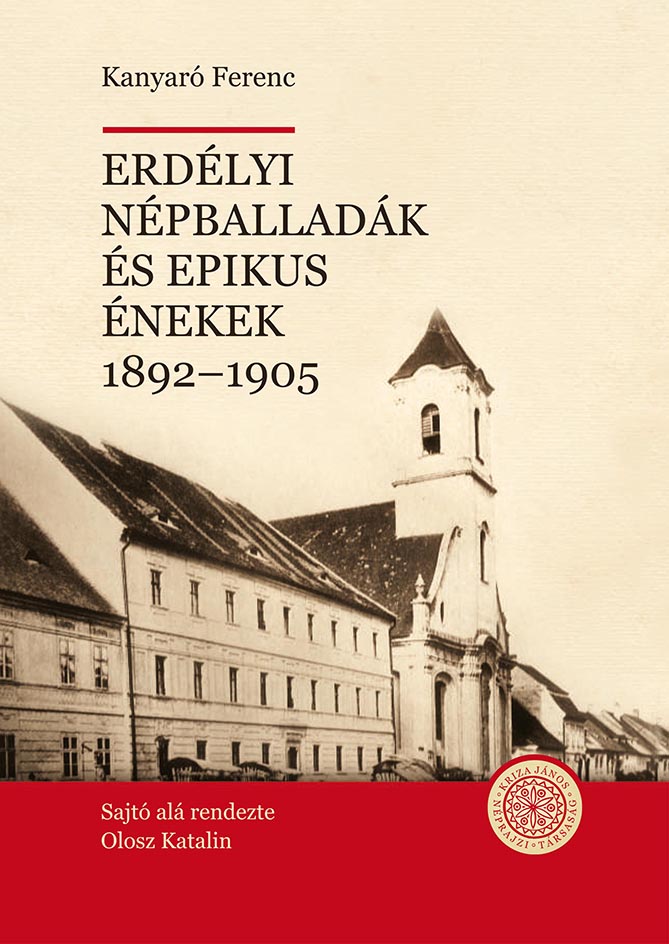[Transylvanian Folk Ballads and Epic Songs] Erdélyi népballadák és epikus énekek 1892–1905. Kritikai kiadás